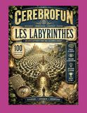 LES CEREBROFUN LES LABYRINTHES: Jeux de 100 LABYRINTHES par CEREBROFUN