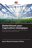 Biofertilisant Editions Notre Savoir Biofertilisant pour l'agriculture biologique: Base scientifique et applications agronomiques du biosol dans l'agriculture durable