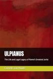 ULPIANUS: The Life and Legal Legacy of Rome's Greatest Jurist