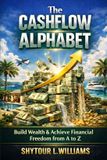 The Cashflow Alphabet: Build Wealth & Achieve Financial Freedom From A to Z