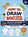 How To Draw 300+ Cool Stuff: Easy Step-By-Step Drawings of Amazing Animals, Dinosaurs, Space Adventures, Vehicles, Monsters and More - Book For Boys