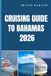 CRUISING GUIDE TO BAHAMAS 2026: Discover Secluded Anchorages, Scenic Routes, and Island Secrets Across the Bahamas