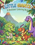 Little Giants: Un livre de coloriage de dinosaures