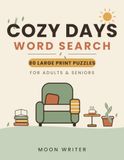 Cozy Days Word Search: 80 Large Print Puzzles for Adults & Seniors — Home, Comfort, Nature, Food, Travel & Simple Joys