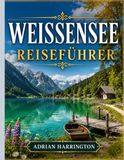 WEISSENSEE REISEFÜHRER 2026: Der ultimative Reiseführer für Österreichs türkisfarbene Alpenseen: Kristallklares Wasser, Berglandschaften, malerische ... Küche und authentische Kärntner Erlebnisse