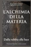 L’ALCHIMIA DELLA MATERIA: Dalla rabbia alla luce