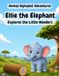 Ellie the Elephant Explores the Little Wonders