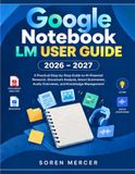 GOOGLE NOTEBOOK LM USER GUIDE 2026–2027