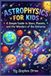 Astrophysics for kids: A Simple Guide to Stars, Planets, and the Wonders of the Universe