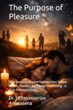 The Purpose of Pleasure: How Sexuality Beyond Reproduction Shapes Health, Families, and Human Flourishing - A First-Principles Guide