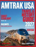 AMTRAK USA TRAVEL & HISTORY GUIDE 2027: Scenic Routes, Historic Towns, National Parks, and America's Railroad Heritage