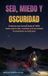 SED, MIEDO Y OSCURIDAD SED, MIEDO Y OSCURIDAD: Creemos que hemos dado el 100%, hasta que la Sed, el miedo y la Oscuridad, te muestran lo contrario