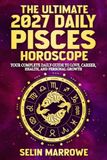 The Ultimate 2027 Daily Pisces Horoscope: Your Complete Daily Guide to Love, Career, Health, Energy, and Personal Growth