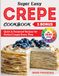 Super Easy Crepe Cookbook