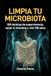 LIMPIA TU MICROBIOTA: 100 tácticas de supervivencia, sanar tu intestino y vivir 100 años