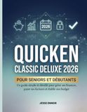 Quicken Classic Deluxe 2026 Pour Seniors Et Débutants: Un guide simple et détaillé pour gérer ses finances, payer ses factures et établir son budget