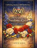 Celebrating America’s 250th Anniversary: 250 Scriptures of Freedom to Color: A Patriotic Christian Coloring Book for Adults Featuring Faith, Liberty, ... Bible Scripture Verses Celebrating 250 Years
