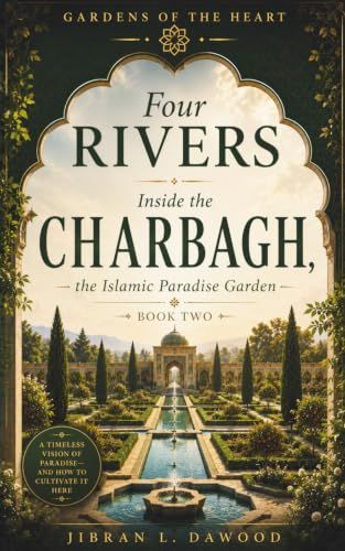 FOUR RIVERS: Inside the Charbagh, the Islamic Paradise Garden | تشهارباغ