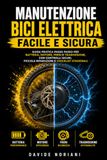 Manutenzione bici elettrica facile e sicura: Guida pratica passo passo per batteria, motore, freni e trasmissione, con controlli sicuri, piccole riparazioni e checklist stagionali
