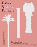 Eulen, Pustet Anton Eulen, Säulen, Palmen: Postmoderne Architektur in Wien