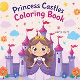 Princess Castles Coloring Book for Kids: Magical Princesses, Enchanted Castles and Fairy Tale Fun