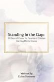 Standing in the Gap: 90 Days of Prayer for Parents of Children Battling Mental Illness