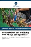 Problematik Verlag Unser Wissen Problematik der Nutzung von Khaya senegalensis Paperback