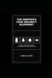The Prepper's Food Security Blueprint: Canning, Dehydrating, Freezing, and Fermenting to Build a Self-Reliant Pantry