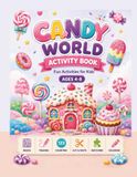 Candy World Activity Book for Kids Ages 4–8: Fun Coloring, Tracing, Mazes, Puzzles, Counting & Creative Activities
