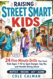 Raising Street Smart Kids: 24 Five-Minute Drills That Teach Kids Ages 7-10 to Spot Danger, Say No, and Handle Being Alone | Parent Scripts, Real-Life Scenarios & a Readiness Check