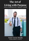 The Art of Living with Purpose: Stories of Inspiration and 33 Signature Cocktails
