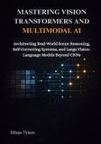Mastering Independently Published Mastering Vision Transformers and Multimodal AI