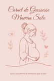 Carnet de Grossesse Maman Solo – Édition Standard: Journal de grossesse avec suivi mois par mois, souvenirs, émotions et préparatifs. Le compagnon ... souvenir et préparer l'arrivée de bébé.