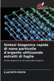 Sintesi OmniScriptum SRL Sintesi biogenica rapida di nano particelle d'argento utilizzando estratti di foglie