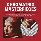 Chromatrix Masterpieces: Colour in and Reveal Famous Masterpieces in These 20 Mind-Bending Puzzles
