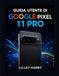 GUIDA Google Pixel 11 Pro User Guide
