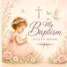 My Baptism Guest Book for Girl: A Keepsake Memory Book for Family, Friends, Blessings, Messages & Cherished Memories