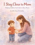 I Stay Close to Mom: A social story to help Children feel safe and calm in busy places