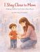 I Stay Close to Mom: A social story to help Children feel safe and calm in busy places
