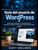 Guía WordPress User Guide: A Clear, Up-to-Date, No-Nonsense Guide to Building, Customizing, and Managing Your Website with the Block Editor and Modern Sites