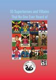 55 Independently Published 55 Comic book superheroes and villains that no one ever heard of