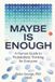 MAYBE Independently Published Maybe Is Enough Paperback