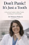 Don’t Panic! It’s Just a Tooth: A Calm, Science - Based Guide to Baby Teething, Oral Health , and Early Dental Care
