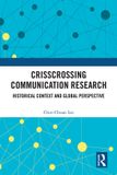 Crisscrossing Taylor & Francis Group Crisscrossing Communication Research: Historical Context and Global Perspective Paperback