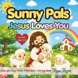 SUNNY PALS Jesus Loves You: Cute and Easy Faith-Filled Bible Coloring Book for Kids Ages 3–8