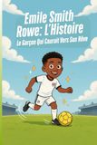 Emile Smith Rowe: L’Histoire: Le Garçon Qui Courait Vers Son Rêve