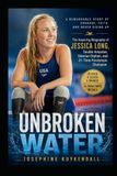 Unbroken Water: The Inspiring Biography of Jessica Long, Double Amputee, Siberian Orphan, and 31-Time Paralympic Champion