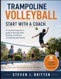 TRAMPOLINE VOLLEYBALL START WITH A COACH: A complete beginner's guide to learning skills, building confidence, and playing with friends