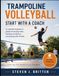 TRAMPOLINE VOLLEYBALL START WITH A COACH: A complete beginner's guide to learning skills, building confidence, and playing with friends