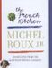 The French Kitchen The French Kitchen: 200 Recipes From the Master of French Cooking